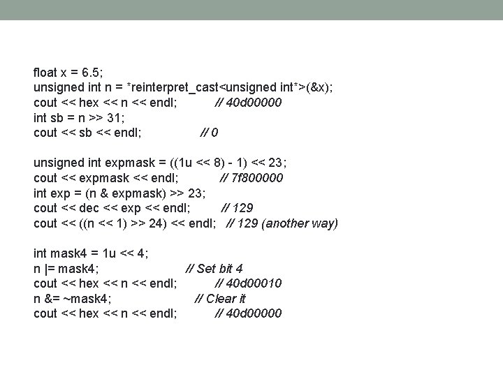 float x = 6. 5; unsigned int n = *reinterpret_cast<unsigned int*>(&x); cout << hex