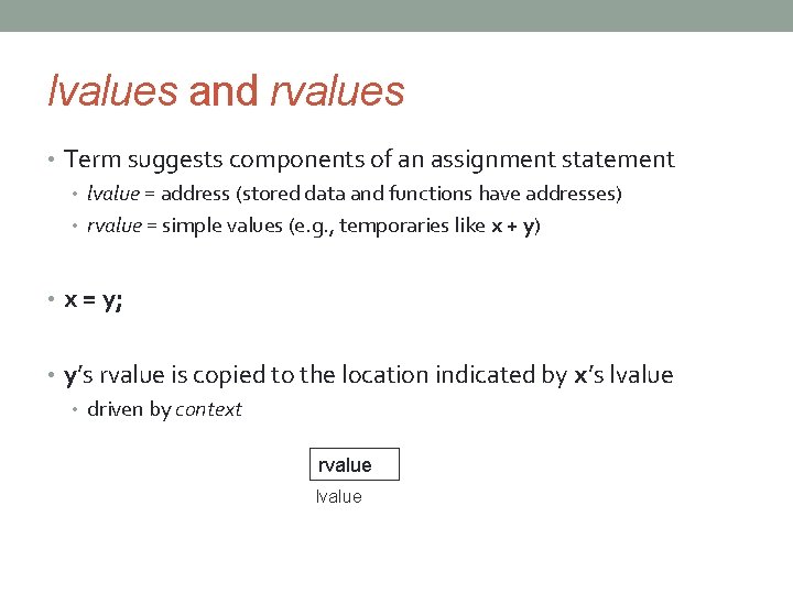 lvalues and rvalues • Term suggests components of an assignment statement • lvalue =