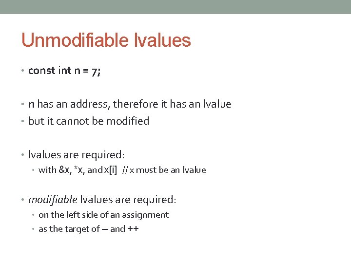 Unmodifiable lvalues • const int n = 7; • n has an address, therefore