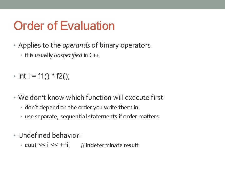 Order of Evaluation • Applies to the operands of binary operators • it is