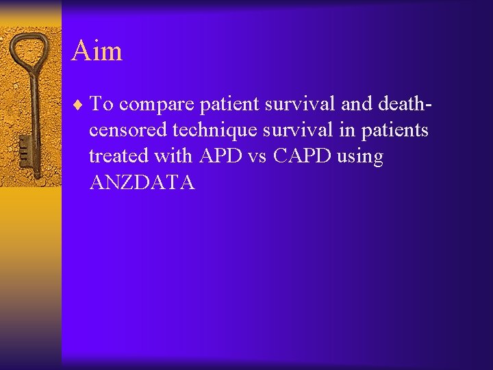 Aim ¨ To compare patient survival and death- censored technique survival in patients treated