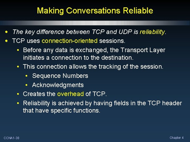 Making Conversations Reliable • The key difference between TCP and UDP is reliability. • Making Conversations Reliable • The key difference between TCP and UDP is reliability. •