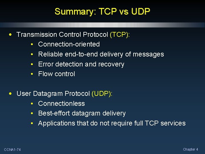 Summary: TCP vs UDP • Transmission Control Protocol (TCP): • Connection-oriented • Reliable end-to-end Summary: TCP vs UDP • Transmission Control Protocol (TCP): • Connection-oriented • Reliable end-to-end
