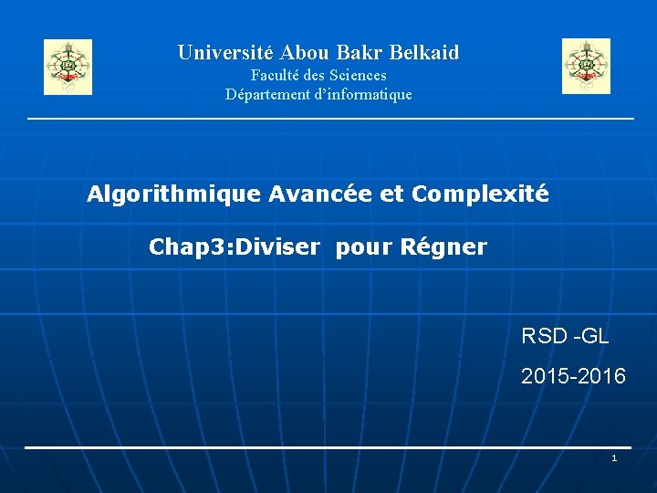 Université Abou Bakr Belkaid Faculté des Sciences Département d’informatique Algorithmique Avancée et Complexité Chap
