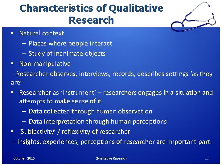 Characteristics of Qualitative Research • Natural context – Places where people interact – Study Characteristics of Qualitative Research • Natural context – Places where people interact – Study
