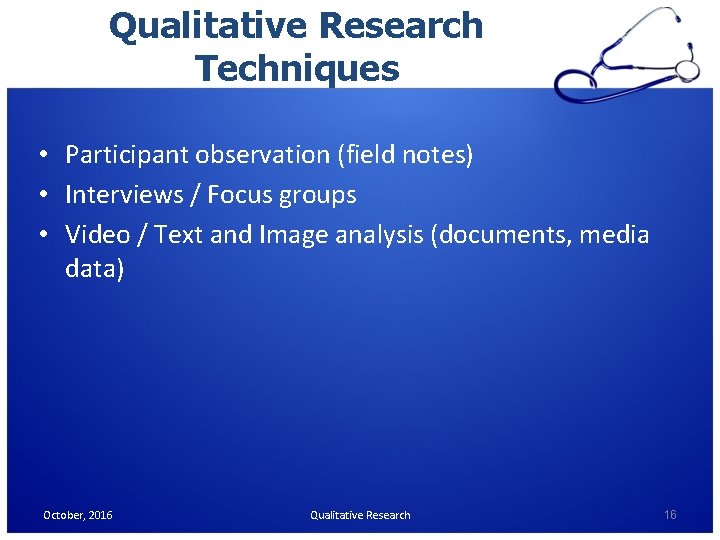 Qualitative Research Techniques • Participant observation (field notes) • Interviews / Focus groups • Qualitative Research Techniques • Participant observation (field notes) • Interviews / Focus groups •