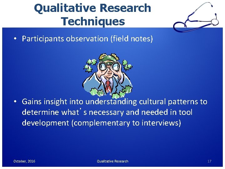 Qualitative Research Techniques • Participants observation (field notes) • Gains insight into understanding cultural Qualitative Research Techniques • Participants observation (field notes) • Gains insight into understanding cultural