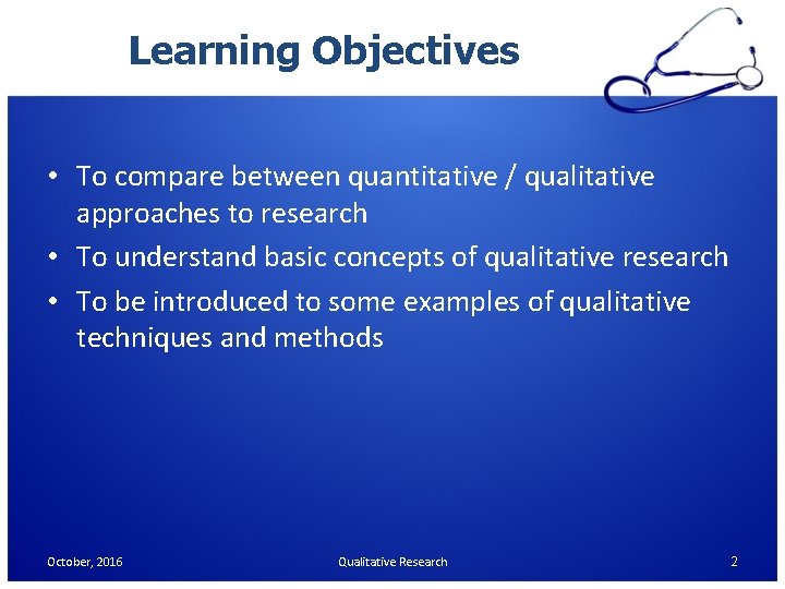 Learning Objectives • To compare between quantitative / qualitative approaches to research • To Learning Objectives • To compare between quantitative / qualitative approaches to research • To