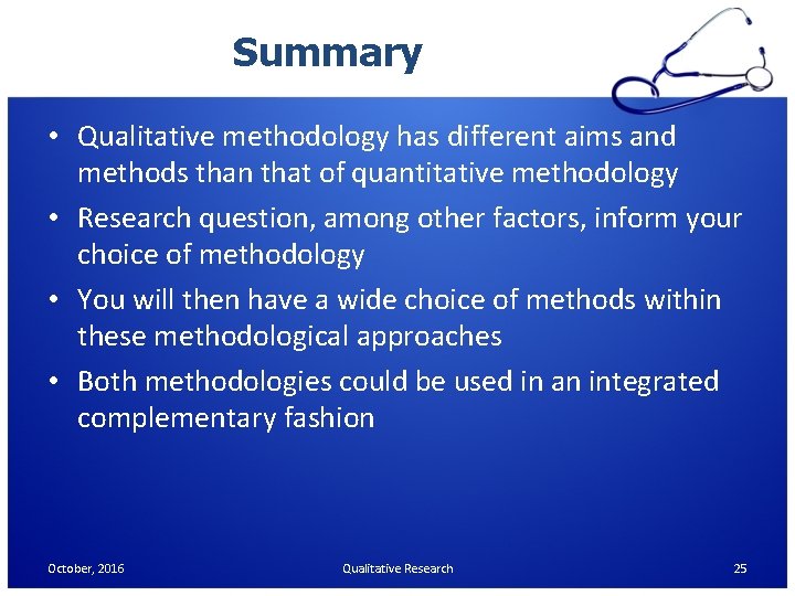 Summary • Qualitative methodology has different aims and methods than that of quantitative methodology Summary • Qualitative methodology has different aims and methods than that of quantitative methodology