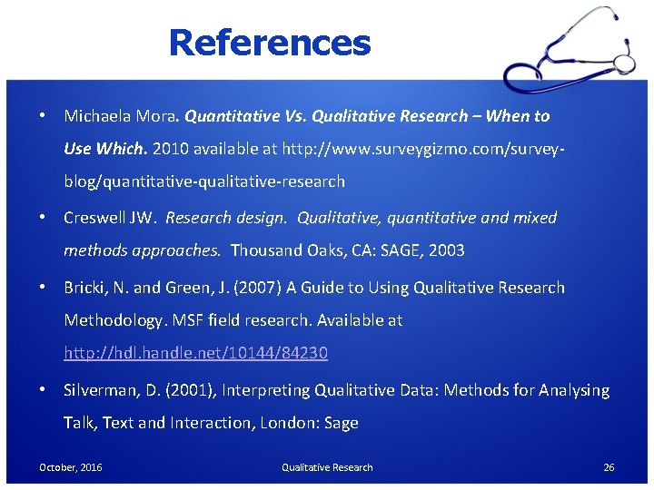 References • Michaela Mora. Quantitative Vs. Qualitative Research – When to Use Which. 2010 References • Michaela Mora. Quantitative Vs. Qualitative Research – When to Use Which. 2010