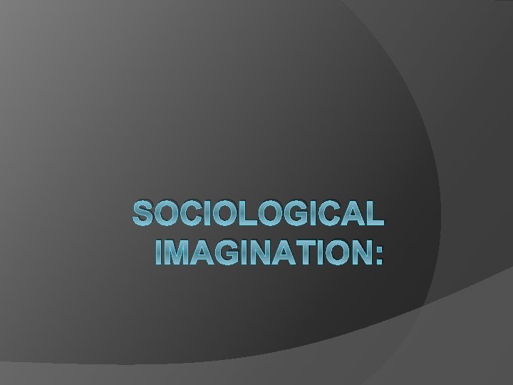 SOCIOLOGICAL IMAGINATION: 