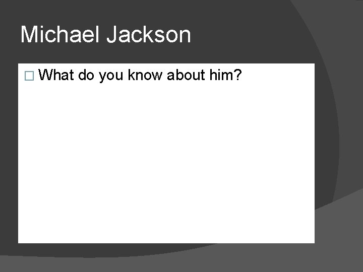 Michael Jackson � What do you know about him? 