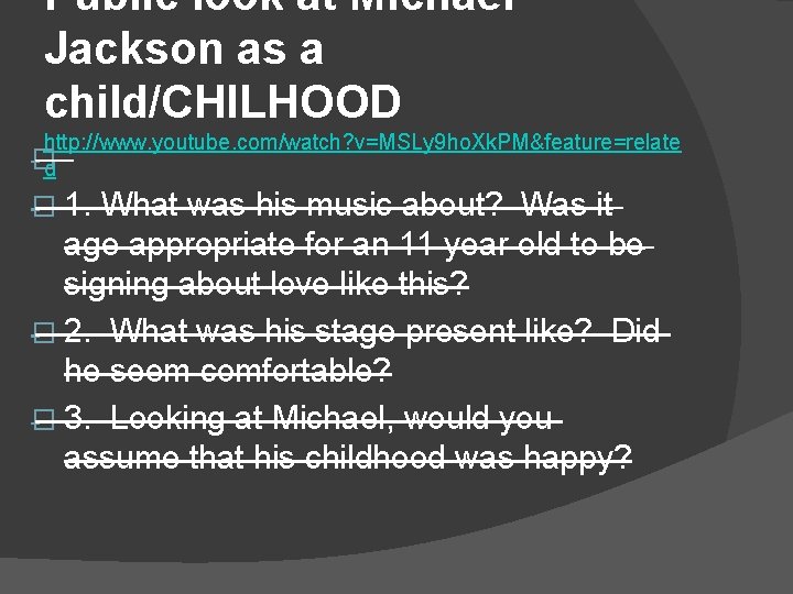 Public look at Michael Jackson as a child/CHILHOOD http: //www. youtube. com/watch? v=MSLy 9