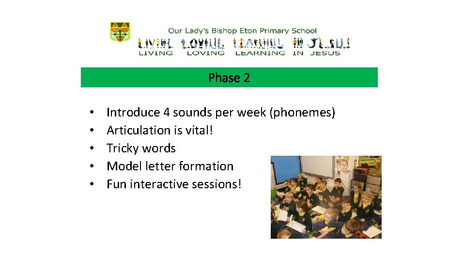 Phase 2 • • • Introduce 4 sounds per week (phonemes) Articulation is vital!