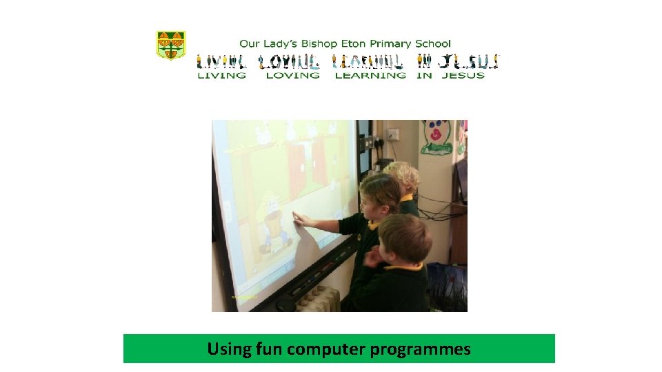 Using fun computer programmes 