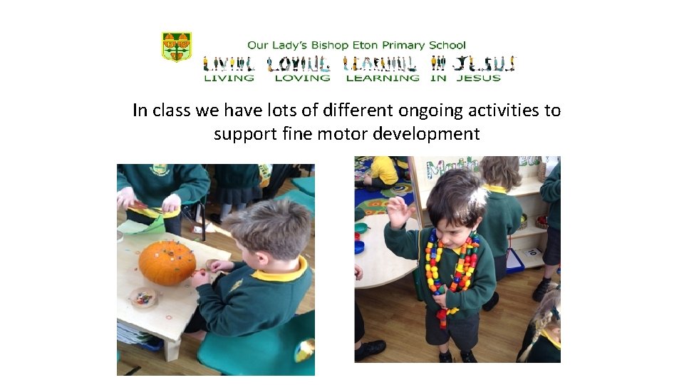 In class we have lots of different ongoing activities to support fine motor development