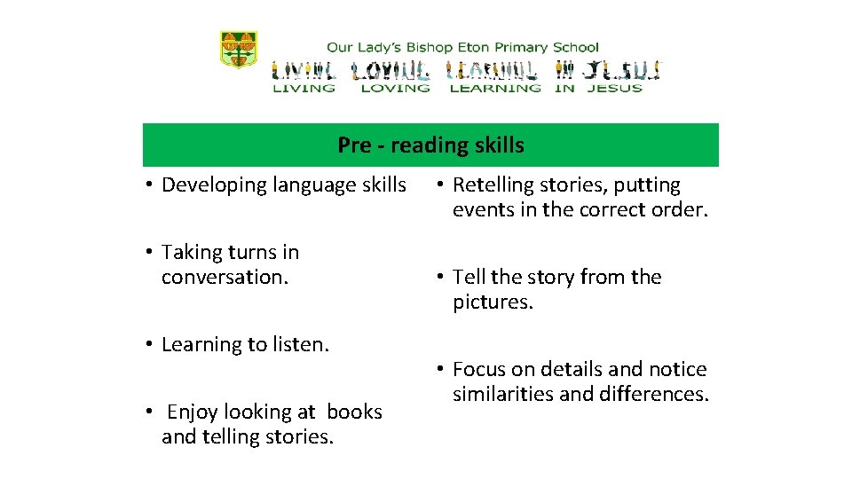 Pre - reading skills • Developing language skills • Taking turns in conversation. •