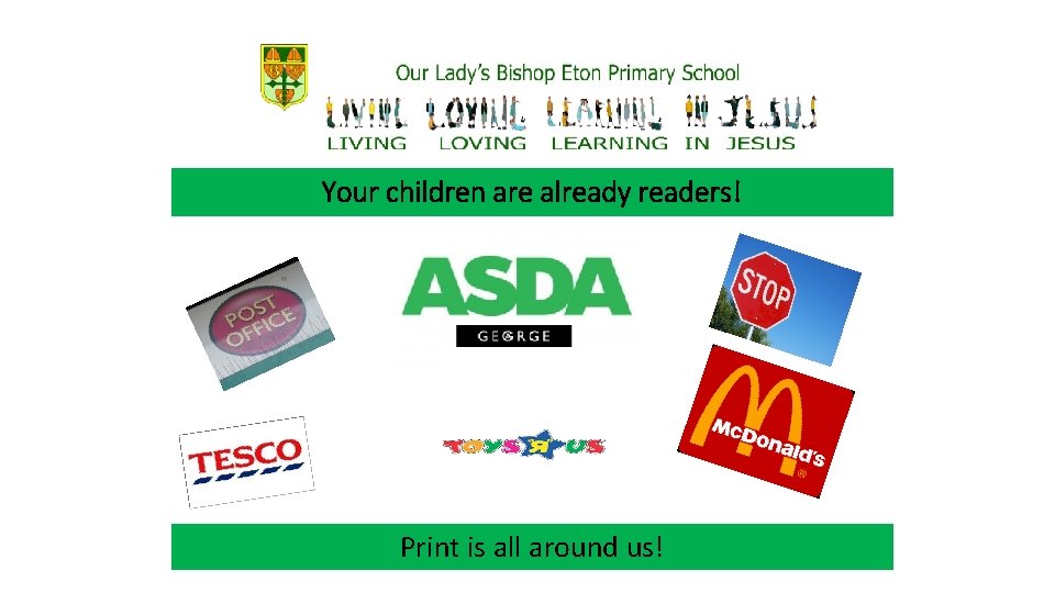 Your children are already readers! Print is all around us! 