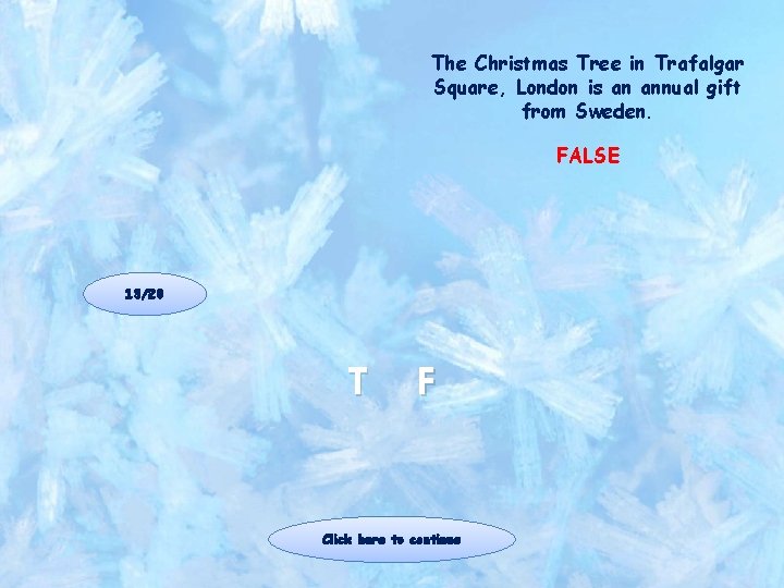 The Christmas Tree in Trafalgar Square, London is an annual gift from Sweden. FALSE The Christmas Tree in Trafalgar Square, London is an annual gift from Sweden. FALSE