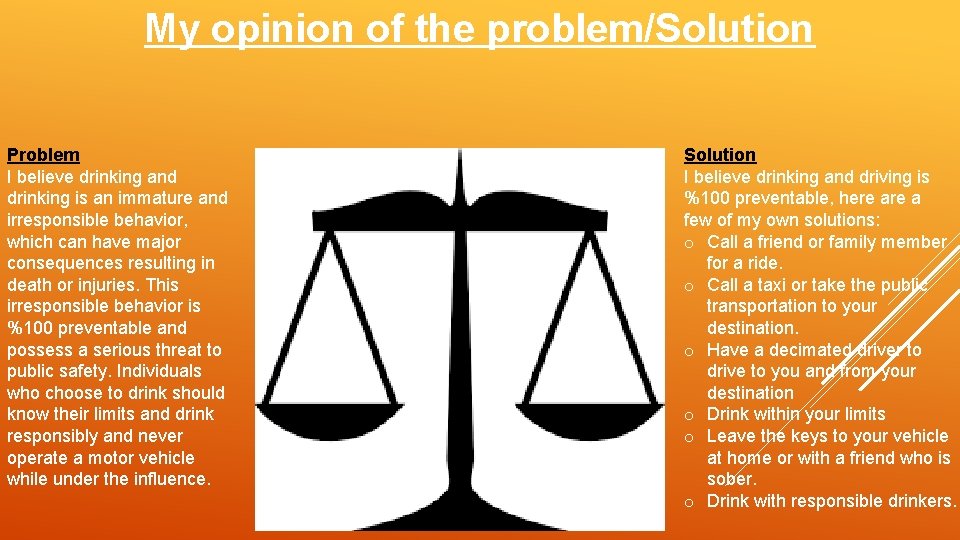 My opinion of the problem/Solution Problem I believe drinking and drinking is an immature