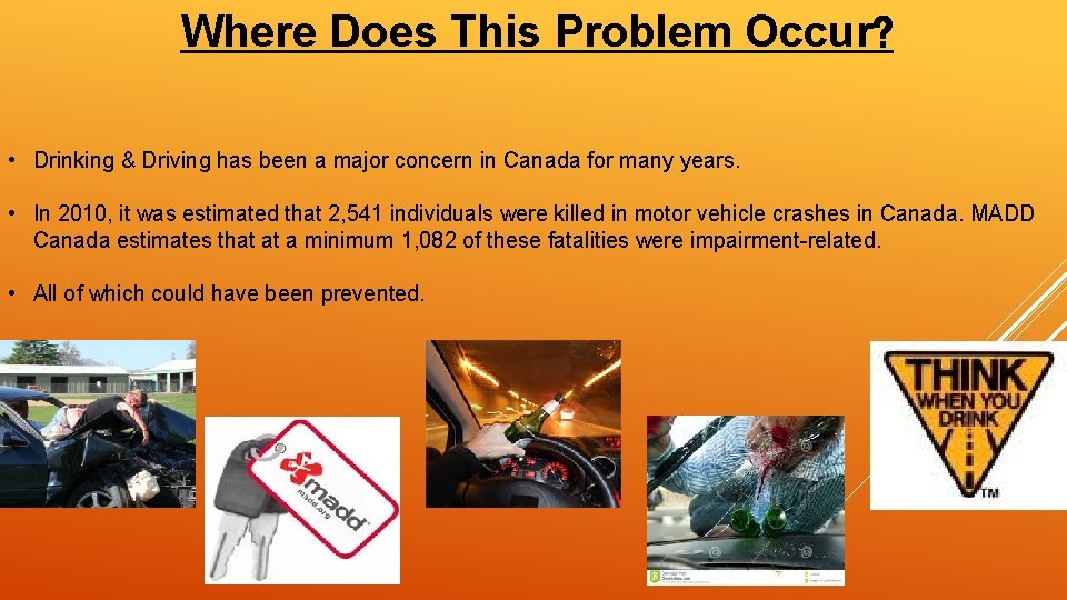 Where Does This Problem Occur? • Drinking & Driving has been a major concern