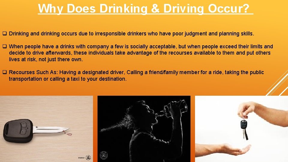 Why Does Drinking & Driving Occur? q Drinking and drinking occurs due to irresponsible