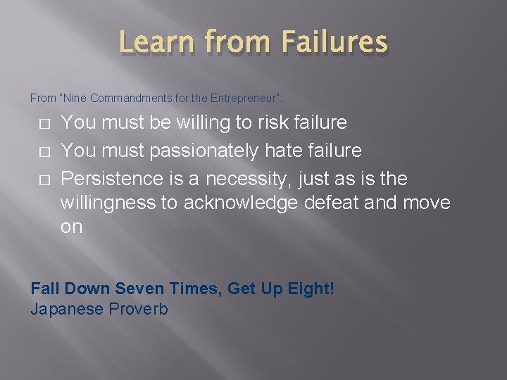 Learn from Failures From “Nine Commandments for the Entrepreneur”: � � � You must
