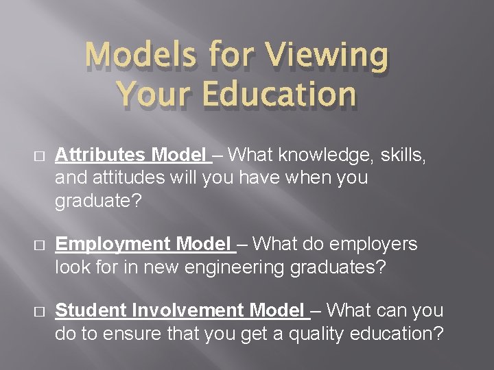 Models for Viewing Your Education � Attributes Model – What knowledge, skills, and attitudes