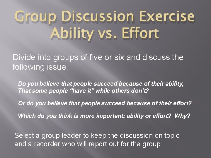 Group Discussion Exercise Ability vs. Effort Divide into groups of five or six and