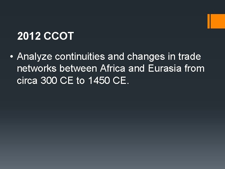 2012 CCOT • Analyze continuities and changes in trade networks between Africa and Eurasia