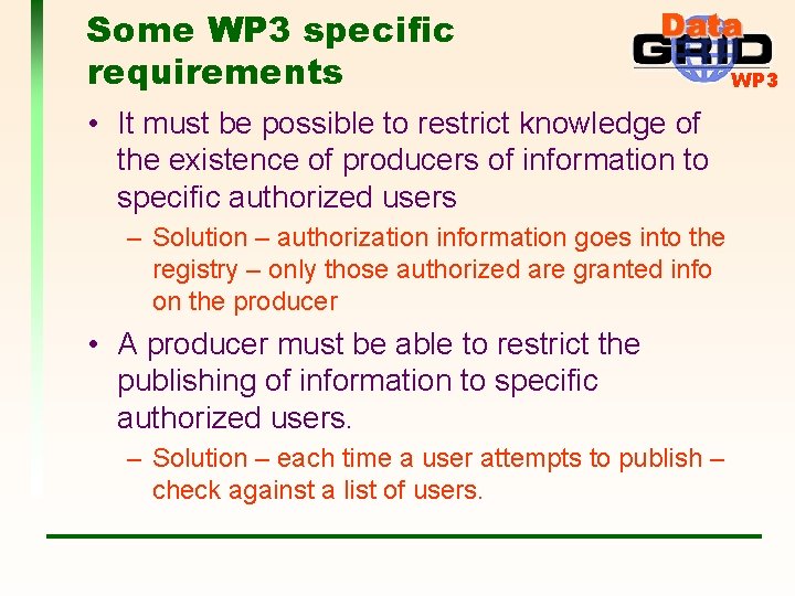 Some WP 3 specific requirements • It must be possible to restrict knowledge of