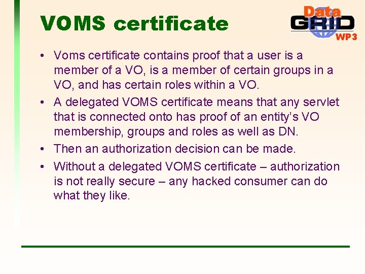 VOMS certificate WP 3 • Voms certificate contains proof that a user is a