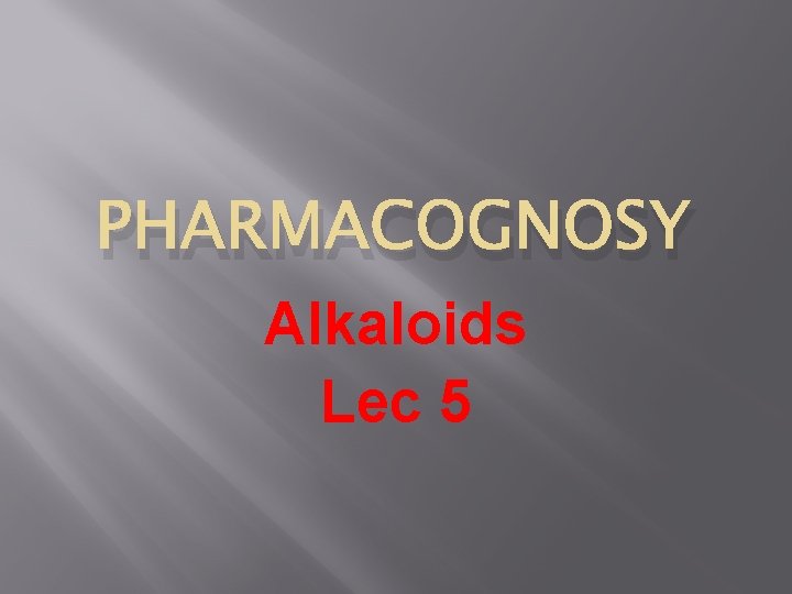 PHARMACOGNOSY Alkaloids Lec 5 