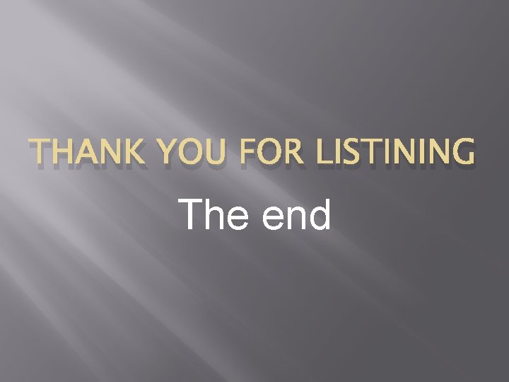 THANK YOU FOR LISTINING The end 