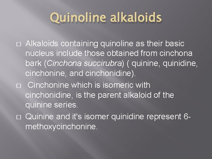 Quinoline alkaloids � � � Alkaloids containing quinoline as their basic nucleus include those