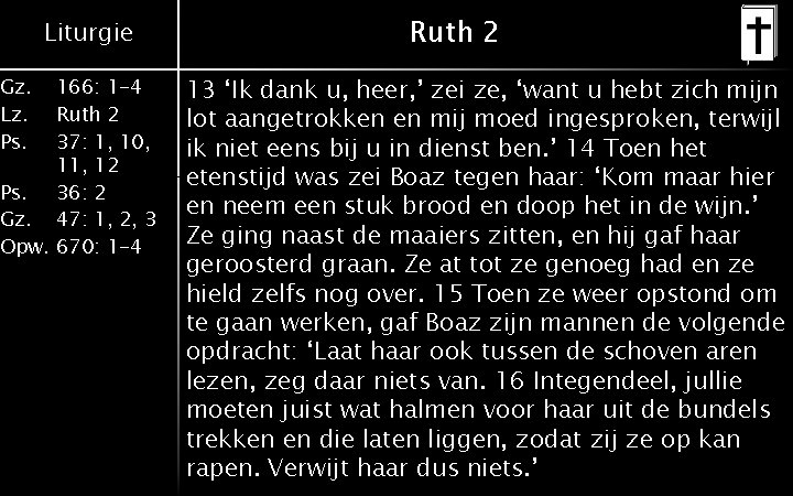 Gz. Lz. Ps. Liturgie 166: 1 -4 Ruth 2 37: 1, 10, 11, 12
