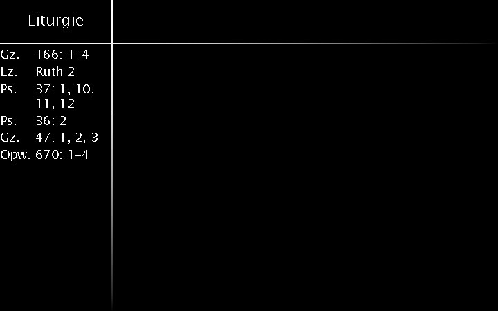 Gz. Lz. Ps. Liturgie 166: 1 -4 Ruth 2 37: 1, 10, 11, 12