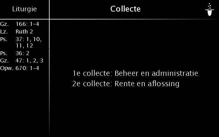 Liturgie 166: 1 -4 Ruth 2 37: 1, 10, 11, 12 Ps. 36: 2