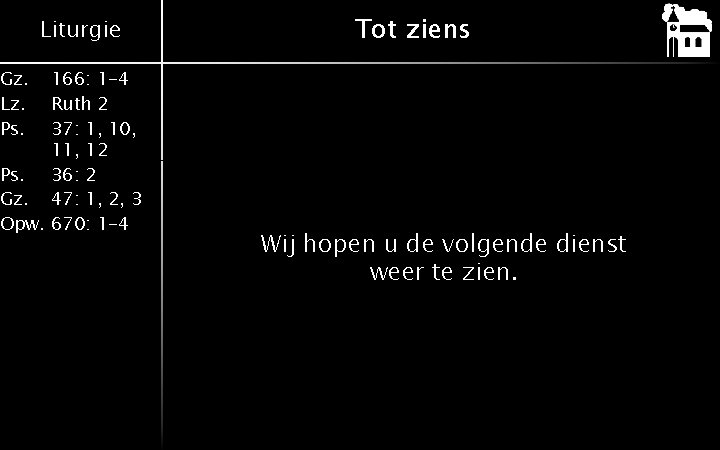 Liturgie 166: 1 -4 Ruth 2 37: 1, 10, 11, 12 Ps. 36: 2