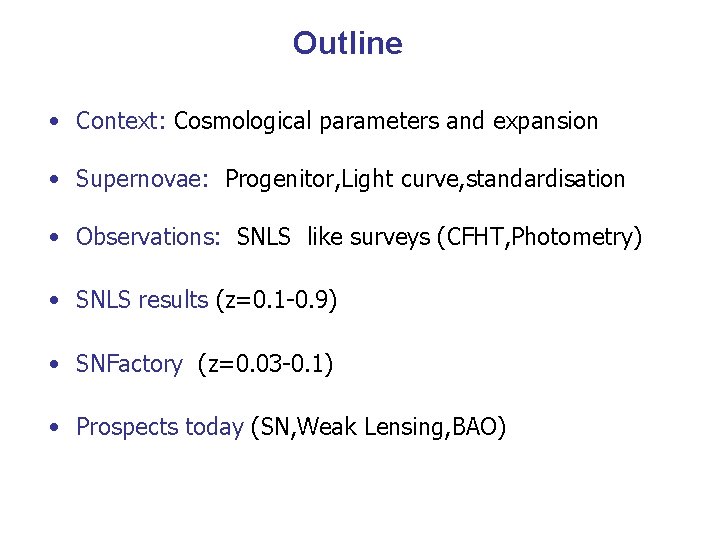 Outline • Context: Cosmological parameters and expansion • Supernovae: Progenitor, Light curve, standardisation • Outline • Context: Cosmological parameters and expansion • Supernovae: Progenitor, Light curve, standardisation •