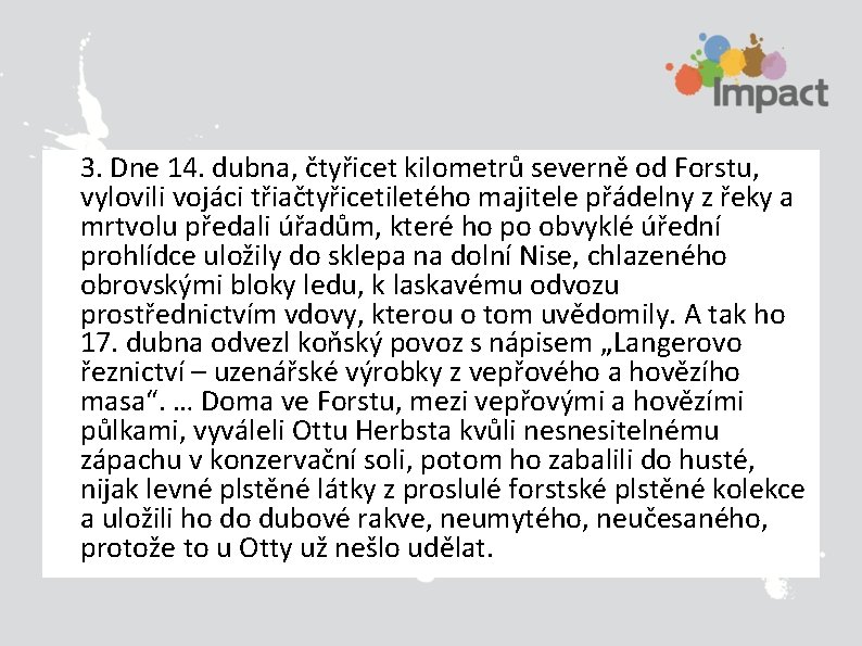 3. Dne 14. dubna, čtyřicet kilometrů severně od Forstu, vylovili vojáci třiačtyřicetiletého majitele přádelny