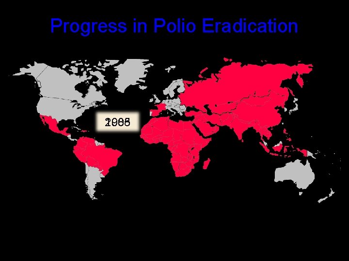 Progress in Polio Eradication 2008 1985 