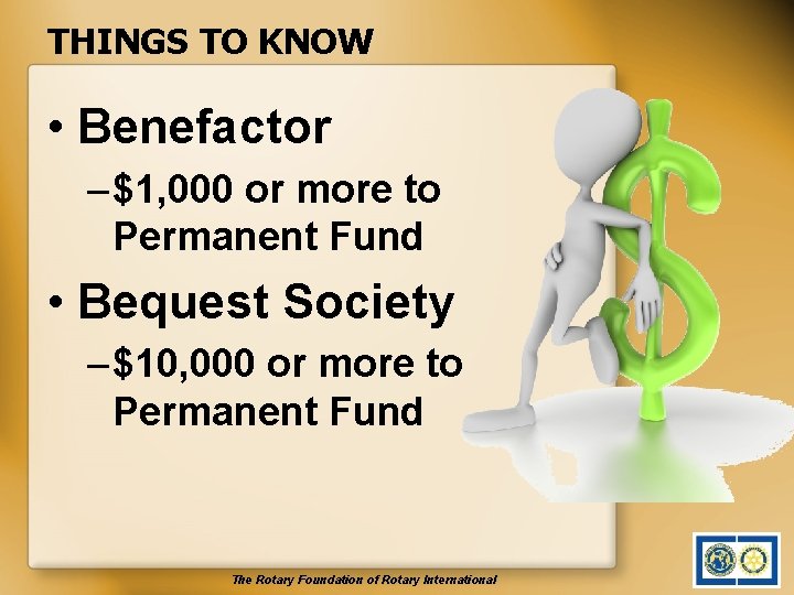 THINGS TO KNOW • Benefactor – $1, 000 or more to Permanent Fund •