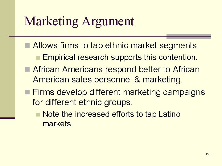 Marketing Argument n Allows firms to tap ethnic market segments. n Empirical research supports