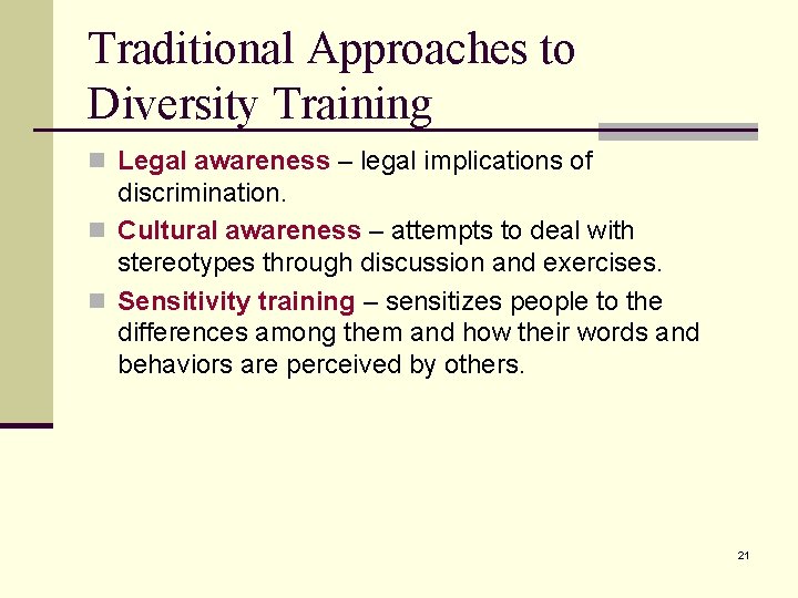 Traditional Approaches to Diversity Training n Legal awareness – legal implications of discrimination. n