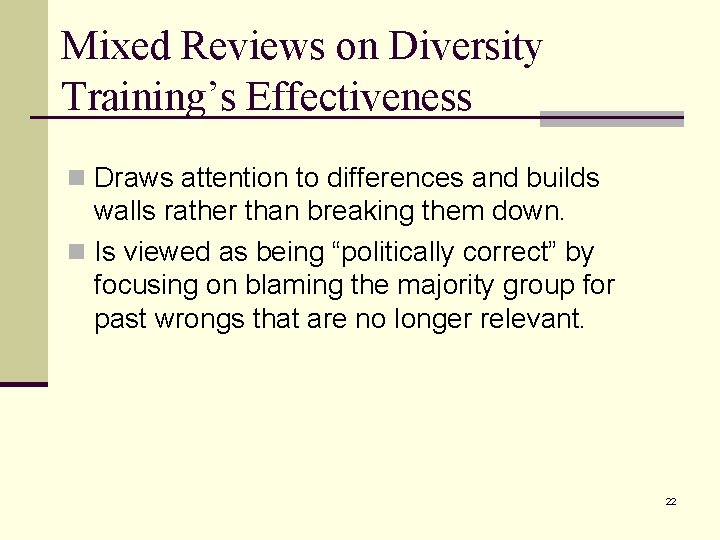 Mixed Reviews on Diversity Training’s Effectiveness n Draws attention to differences and builds walls