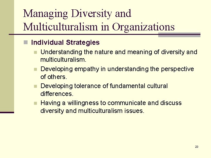 Managing Diversity and Multiculturalism in Organizations n Individual Strategies n Understanding the nature and