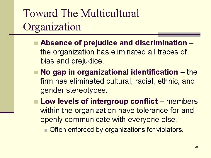 Toward The Multicultural Organization Absence of prejudice and discrimination – the organization has eliminated