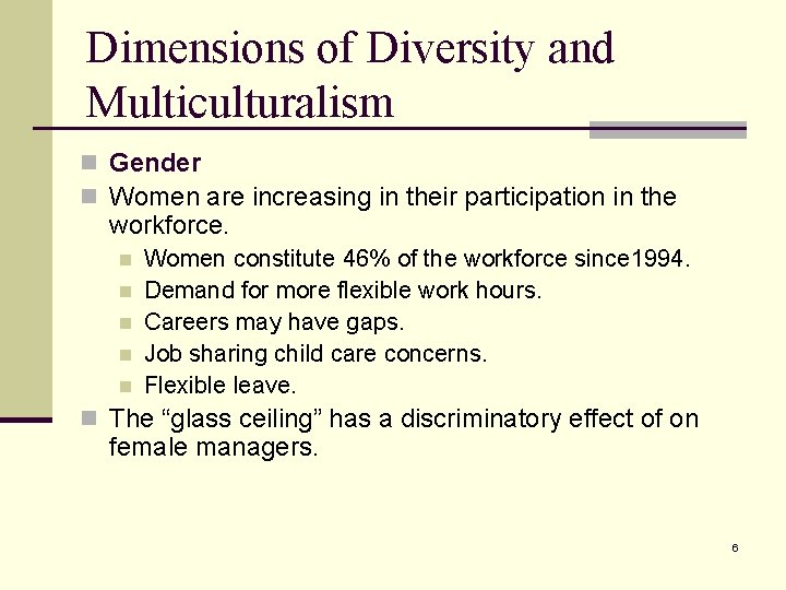 Dimensions of Diversity and Multiculturalism n Gender n Women are increasing in their participation