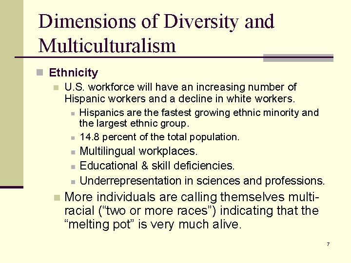 Dimensions of Diversity and Multiculturalism n Ethnicity n U. S. workforce will have an